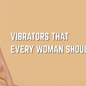 Vibrators That Every Woman Should Own